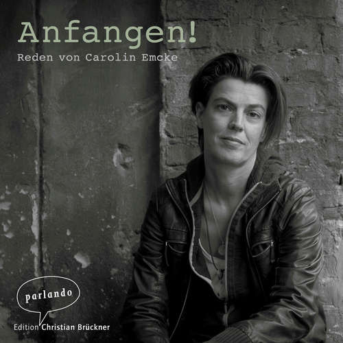 Hoerbuch Anfangen! - Reden von Carolin Emcke - Dr. Carolin Emcke - Dr. Carolin Emcke