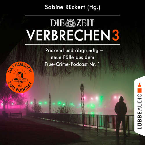 Hoerbuch ZEIT Verbrechen, Vol. 3: Packend und abgründig - neue Fälle aus dem True-Crime-Podcast Nr. 1 - Sabine Rückert - Sabine Rückert
