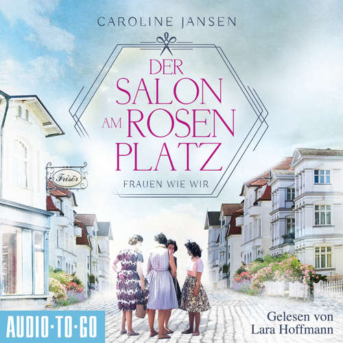 Hoerbuch Der Salon am Rosenplatz - Frauen wie wir - Caroline Jansen - Lara Hoffmann