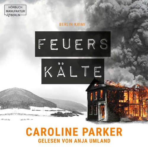 Hoerbuch Feuerskälte - Berlin Krimi, Band 3 - Caroline Parker - Anja Umland