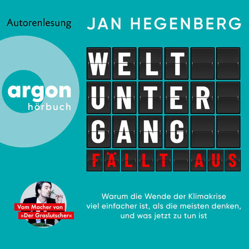Hoerbuch Weltuntergang fällt aus - Warum die Wende der Klimakrise viel einfacher ist, als die meisten denken, und was jetzt zu tun ist - Jan Hegenberg - Jan Hegenberg