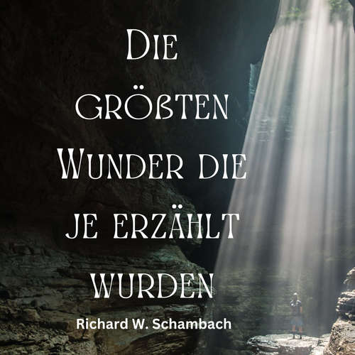 Hoerbuch Die größten Wunder die je erzählt wurden - Richard W. Schambach - Dorothea Stockmann