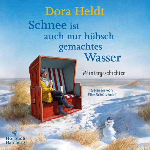 Hoerbuch Schnee ist auch nur hübsch gemachtes Wasser - Dora Heldt - Elke Schützhold