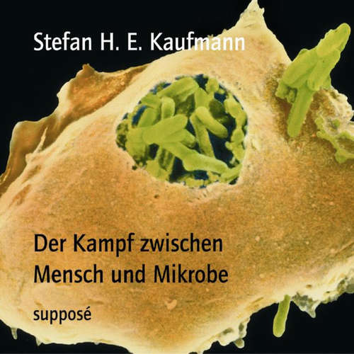 Hoerbuch Der Kampf zwischen Mensch und Mikrobe - Stefan H. E. Kaufmann - Stefan H. E. Kaufmann