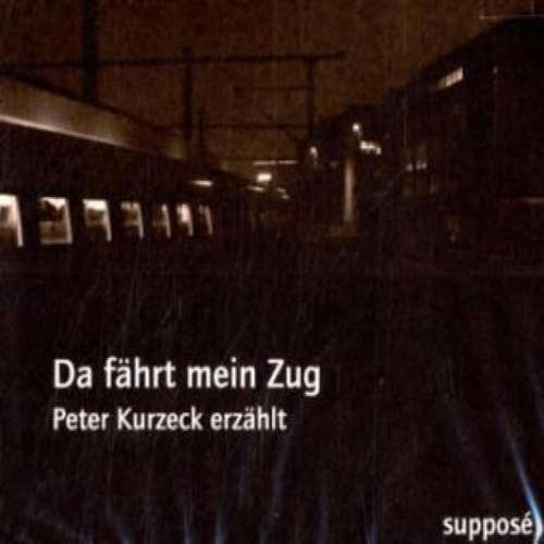 Hoerbuch Da fährt mein Zug - Peter Kurzeck - Peter Kurzeck