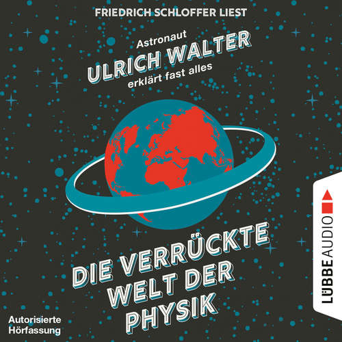 Hoerbuch Die verrückte Welt der Physik - Astronaut Ulrich Walter erklärt fast alles - Ulrich Walter - Friedrich Schloffer