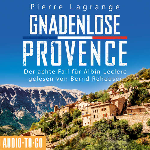 Hoerbuch Gnadenlose Provence - Der achte Fall für Albin Leclerc 8 - Pierre Lagrange - Bernd Reheuser