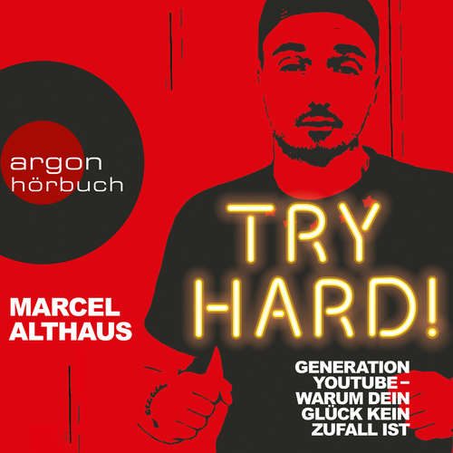 Hoerbuch Try Hard! - Generation YouTube - Warum dein Glück kein Zufall ist (Autorenlesung) - Marcel Althaus - Marcel Althaus