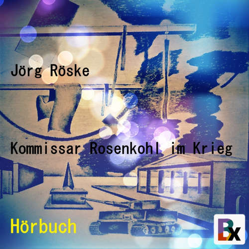 Hoerbuch Kommissar Rosenkohl im Krieg - Jörg Röske - Jörg Röske