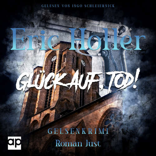 Hoerbuch Eric Holler: Glück Auf, Tod! - Roman Just - Ingo Schleiernick