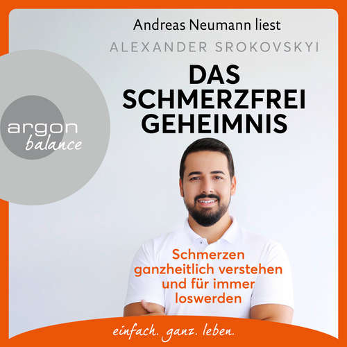 Hoerbuch Das Schmerzfrei-Geheimnis - Schmerzen ganzheitlich verstehen und für immer loswerden - Alexander Srokovskyi - Andreas Neumann