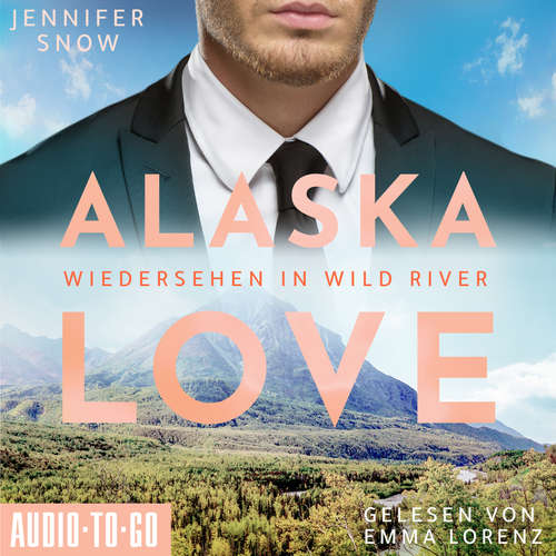 Hoerbuch Wiedersehen in Wild River - Alaska Love, Band 5 - Jennifer Snow - Emma Lorenz