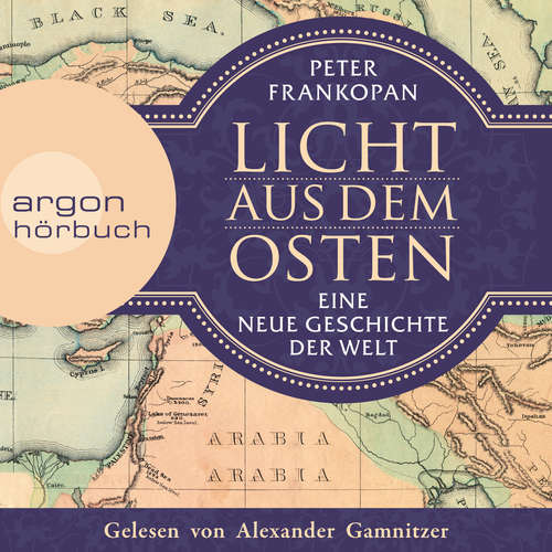 Hoerbuch Licht aus dem Osten - Eine neue Geschichte der Welt - Peter Frankopan - Alexander Gamnitzer