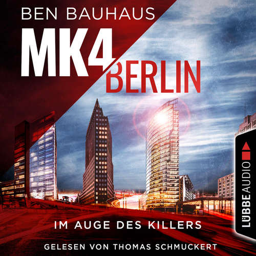 Hoerbuch MK4 Berlin - Im Auge des Killers - Mordkommission 4, Teil 1 - Ben Bauhaus - Thomas Schmuckert