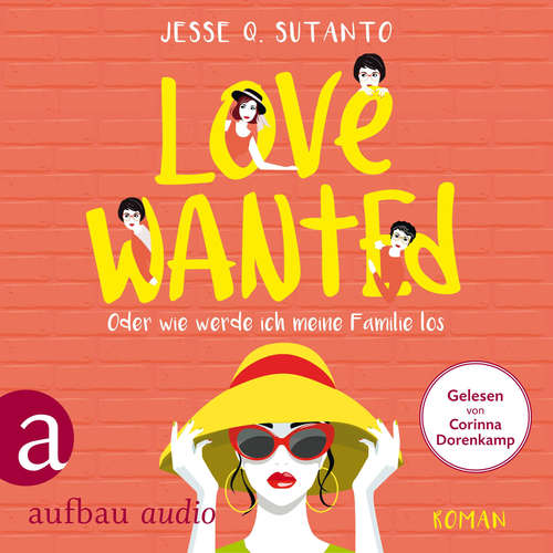 Hoerbuch Love wanted - Oder wie werde ich meine Familie los - Jesse Q. Sutanto - Corinna Dorenkamp