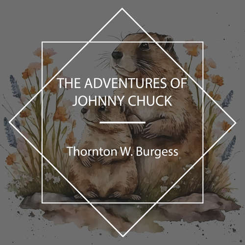 Audiobook The Adventures of Johnny Chuck - Thornton W. Burgess - John Lieder