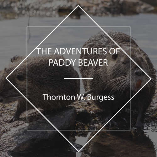 Audiobook The Adventures of Paddy Beaver - Thornton W. Burgess - John Lieder