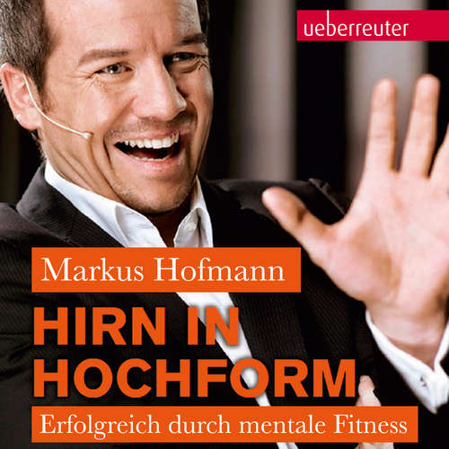 Hoerbuch Hirn in Hochform NA: Erfolgreich durch mentale Fitness - Markus Hofmann - Heiko Grauel