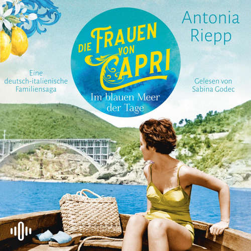 Hoerbuch Die Frauen von Capri – Im blauen Meer der Tage (Die Capri-Reihe 1) - Antonia Riepp - Sabina Godec