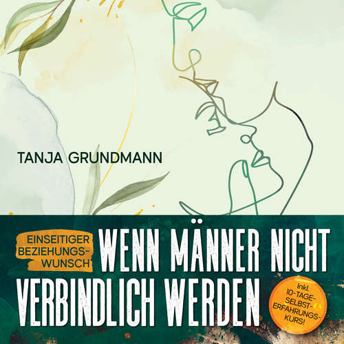 Hoerbuch Einseitiger Beziehungswunsch - Wenn Männer nicht verbindlich werden: Beziehungsratgeber für Affäre, Liebeskummer, heimliche Liebe, Verlustangst, Dreiecksbeziehung & Toxische Liebe - Tanja Grundmann - Christina Besser
