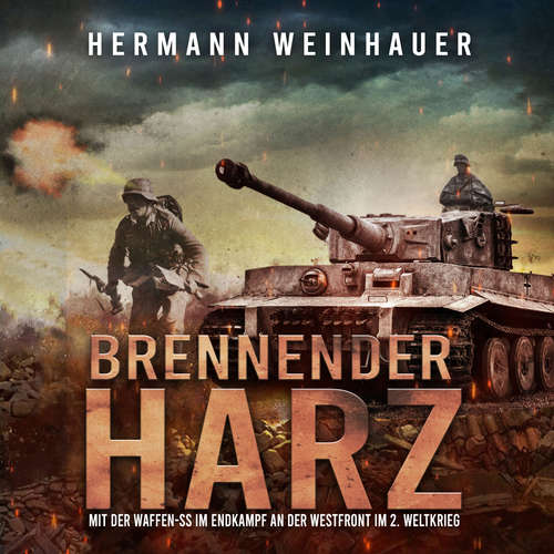 Hoerbuch Brennender Harz: Mit der Waffen-SS im Endkampf an der Westfront im 2. Weltkrieg (H. Weinhauer Erlebnisberichte) - Hermann Weinhauer - Lucas Blasius