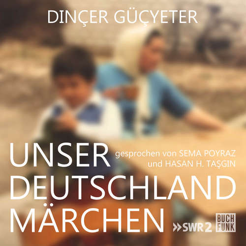 Hoerbuch Unser Deutschlandmärchen - Dinçer Güçyeter - Sema Poyraz