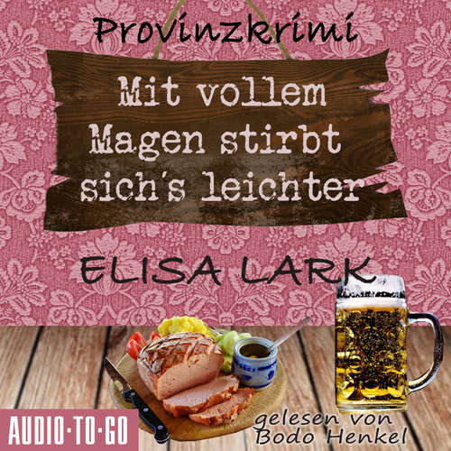 Hoerbuch Mit vollem Magen stirbt's sich leichter - Der erste Fall für den Karl Ramsauer - Karl Ramsauer, Band 1 - Elisa Lark - Bodo Henkel