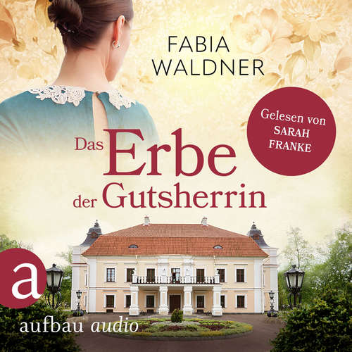 Hoerbuch Das Erbe der Gutsherrin - Die große Deutschland-Saga, Band 3 - Fabia Waldner - Sarah Franke