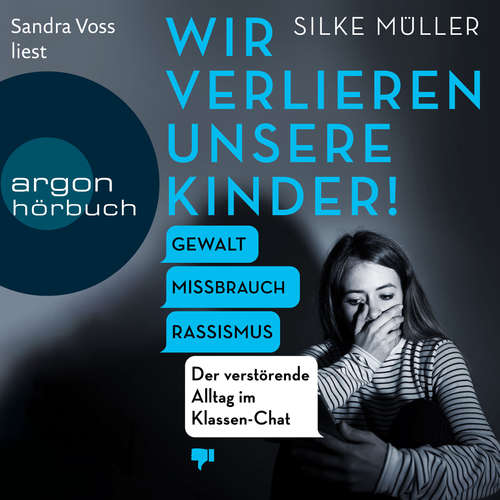 Hoerbuch Wir verlieren unsere Kinder! - Gewalt, Missbrauch, Rassismus - Der verstörende Alltag im Klassen-Chat - Silke Müller - Sandra Voss