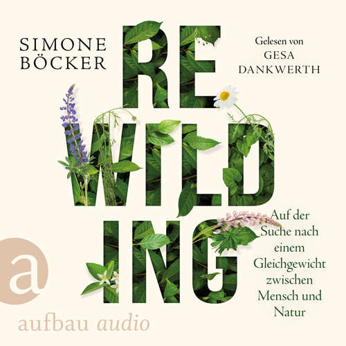 Hoerbuch Rewilding - Auf der Suche nach einem Gleichgewicht zwischen Mensch und Natur - Simone Böcker - Gesa Dankwerth