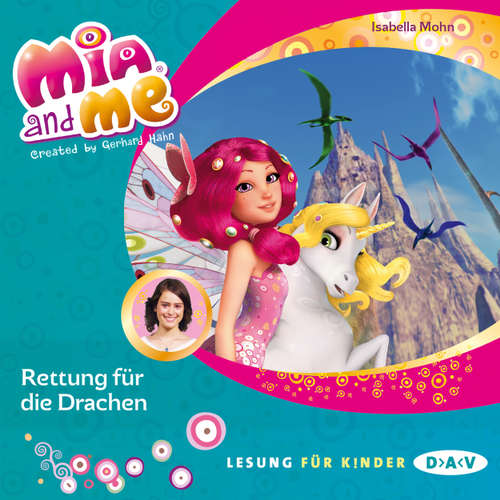 Hoerbuch Mia and Me, Teil 15: Rettung für die Drachen - Isabella Mohn - Friedel Morgenstern Hoerbuch Mia and Me, Teil 15: Rettung für die Drachen - Isabella Mohn - Friedel Morgenstern