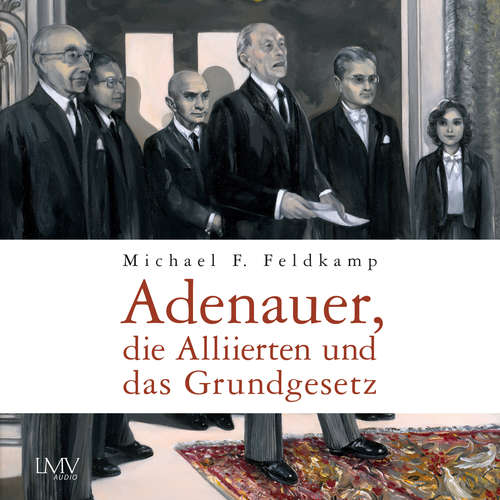 Hoerbuch Adenauer, die Alliierten und das Grundgesetz - Michael F. Feldkamp - Alexander Bandilla