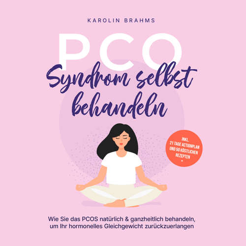 Hoerbuch PCO Syndrom selbst behandeln: Wie Sie das PCOS natürlich & ganzheitlich behandeln, um Ihr hormonelles Gleichgewicht zurückzuerlangen - inkl. 21 Tage Actionplan und 50 köstlichen Rezepten - Karolin Brahms - Christina Besser