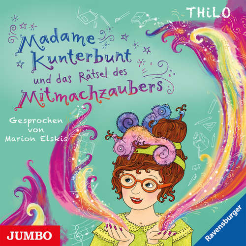 Hoerbuch Madame Kunterbunt und das Rätsel des Mitmachzaubers [Band 3] - THiLO - Mrion Elskis