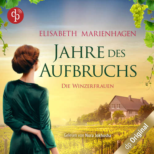 Hoerbuch Jahre des Aufbruchs - Die Winzerfrauen-Reihe, Band 1 - Elisabeth Marienhagen - Nora Jokhosha
