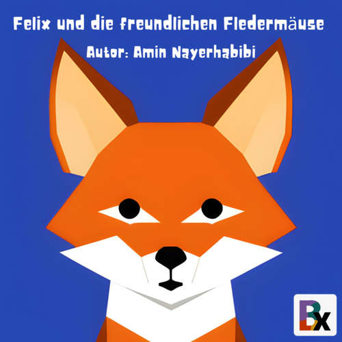 Hoerbuch Felix und die freundlichen Fledermäuse - Amin Nayerhabibi - Kerstin,