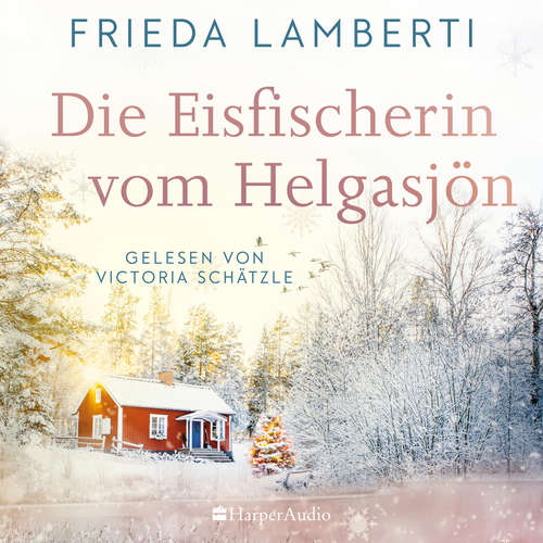 Hoerbuch Die Eisfischerin vom Helgasjön (ungekürzt) - Frieda Lamberti - Victoria Schätzle