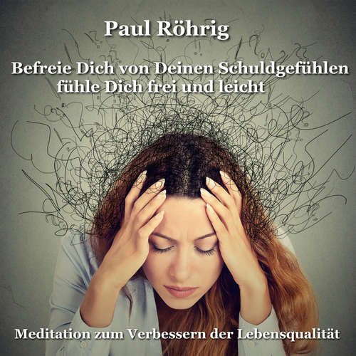 Hoerbuch Befreie Dich von Deinen Schuldgefühlen fühle Dich frei und leicht - Paul Röhrig - Paul Röhrig