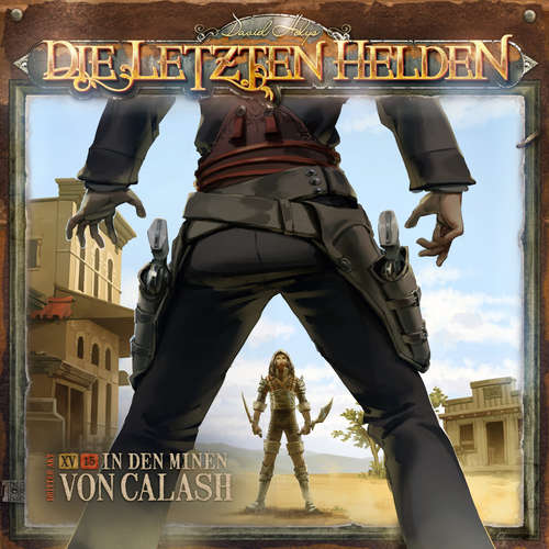 Hoerbuch Die Letzten Helden, Folge 15: Episode 15 - In den Minen von Calash - Marc Freund - Wanja Gerick