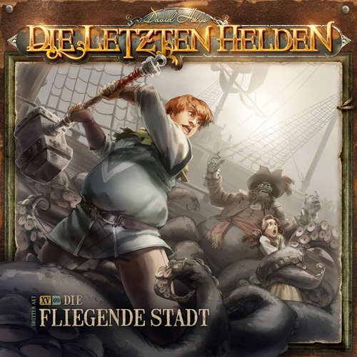 Hoerbuch Die Letzten Helden, Folge 15: Episode 9 - Die fliegende Stadt - Paul Burghardt - Wanja Gerick