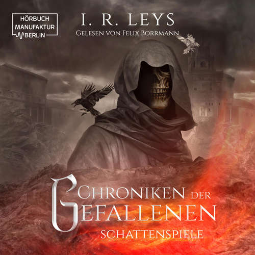 Hoerbuch Schattenspiele - Chroniken der Gefallenen, Band 1 - I.R. Leys - Felix Borrmann