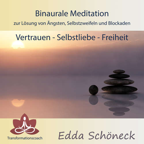 Hoerbuch Binaurale Meditation zur Lösung von Ängsten, Selbstzweifeln und Blockaden Vertrauen - Selbstliebe - Freiheit - Edda Schöneck - Edda Schöneck