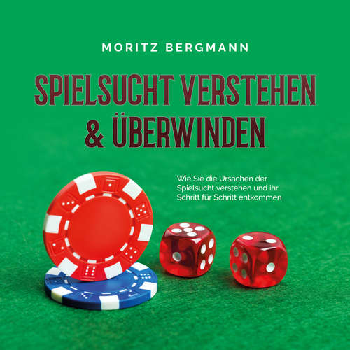 Hoerbuch Spielsucht verstehen & überwinden: Wie Sie die Ursachen der Spielsucht verstehen und ihr Schritt für Schritt entkommen - Moritz Bergmann - Frank Krimphove