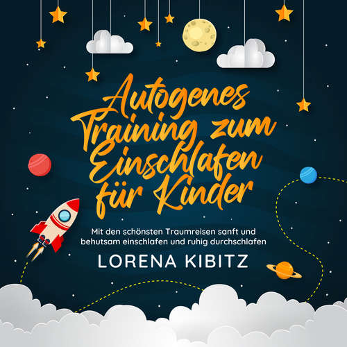 Hoerbuch Autogenes Training zum Einschlafen für Kinder: Mit den schönsten Traumreisen sanft und behutsam einschlafen und ruhig durchschlafen - inkl. gratis Audio-Dateien zum Download - Lorena Kibitz - Sonja Ortwein-Kubocz