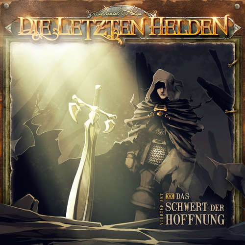Hoerbuch Die Letzten Helden, Folge 20: Das Schwert der Hoffnung - David Holy - Kim Hasper