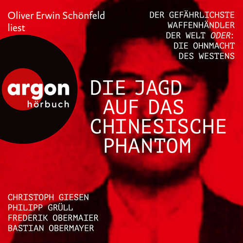 Hoerbuch Die Jagd auf das chinesische Phantom - Der gefährlichste Waffenhändler der Welt oder: Die Ohnmacht des Westens - Bastian Obermayer - Oliver Erwin Schönfeld