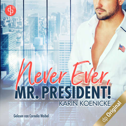 Hoerbuch Never ever, Mr. President! - Karin Koenicke - Cornelia Waibel