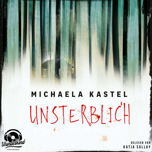 Hoerbuch Unsterblich - Michaela Kastel - Katja Sallay