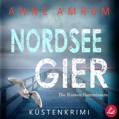 Hoerbuch Nordsee Gier - Die Küsten-Kommissare: Küstenkrimi (Die Nordsee-Kommissare, Band 4) - Anne Amrum - Martin Wilbers
