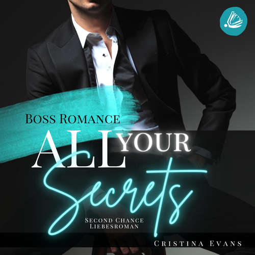 Hoerbuch All Your Secrets: Boss Romance (Ein Second Chance - Liebesroman) - Cristina Evans - Emilia Schwarzfeld